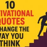 10 Motivational Quotes to Change the Way You Think